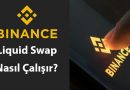 Binance Liquid Swap Nasıl Çalışır?